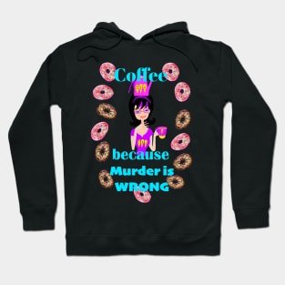 Coffee because murder is wrong Hoodie